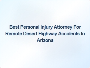 Finding Legal Help for Desert Highway Accidents in Arizona
